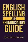 E-Book (epub) English Spelling and Pronunciation Guide von John Antonakos