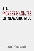 E-Book (epub) The Pioneer Maniates of Newark, N.J. von John Antonakos