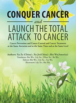 E-Book (epub) Conquer Cancer and Launch the Total Attack to Cancer von Bin Wu, Xu Ze, Xu Jie