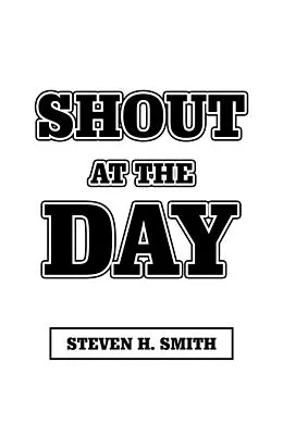 E-Book (epub) Shout at the Day von Steven H. Smith