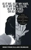 E-Book (epub) Is It Me, Is It My Hair, Is It My Skin Color, Is It My Eyes, or Is It You? von Brenda Y. Person, Jane K. Fieldings Bgs