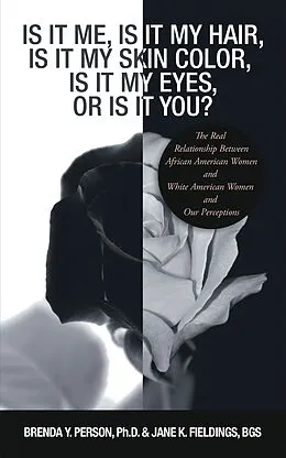 E-Book (epub) Is It Me, Is It My Hair, Is It My Skin Color, Is It My Eyes, or Is It You? von Brenda Y. Person, Jane K. Fieldings Bgs