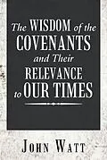 E-Book (epub) The Wisdom of the Covenants and Their Relevance to Our Times von John Watt