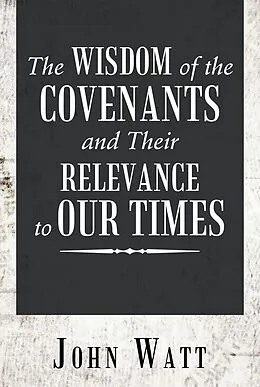E-Book (epub) The Wisdom of the Covenants and Their Relevance to Our Times von John Watt