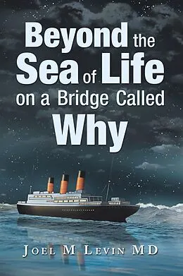 E-Book (epub) Beyond the Sea of Life on a Bridge Called Why von Joel M Levin MD