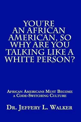 E-Book (epub) You'Re an African American, so Why Are You Talking Like a White Person? von Jeffery L. Walker