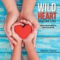 E-Book (epub) Wild Heart: Healthy Life von Melissa Viator