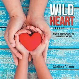 E-Book (epub) Wild Heart: Healthy Life von Melissa Viator