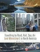 Kartonierter Einband Travelling by Road, Rail, Sea, Air (and Wheelchair) in North America von Mike Fox