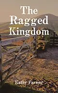 E-Book (epub) The Ragged Kingdom von Kathy Farmer