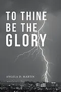 E-Book (epub) To Thine Be the Glory von Angela D. Martin