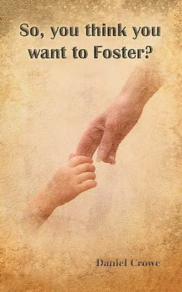 E-Book (epub) So You Think You Want to Foster? von Daniel Crowe