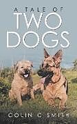 Couverture cartonnée A Tale of Two Dogs de Colin C Smith