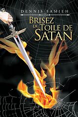 E-Book (epub) Brisez La Toile De Satan von Dennis Famieh