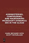 E-Book (pdf) Administering, Configuring, and Maintaining Microsoft Dynamics 365 in the Cloud von Mark Beckner, Scott McFarland