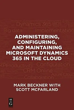 E-Book (epub) Administering, Configuring, and Maintaining Microsoft Dynamics 365 in the Cloud von Mark Beckner, Scott McFarland