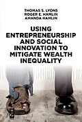 PDF Using Entrepreneurship and Social Innovation to Mitigate Wealth Inequality von Thomas S. Lyons, Roger E. Hamlin, Amanda Hamlin