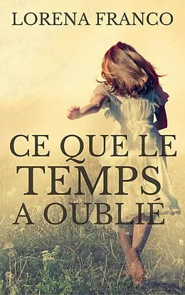 E-Book (epub) Ce que le temps a oublié von Lorena Franco