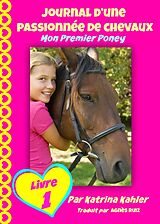 eBook (epub) Journal d'une passionnee de chevaux, mon premier poney (Tome 1) de Katrina Kahler