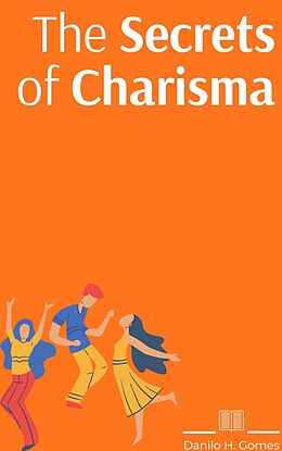 E-Book (epub) Secrets of Charisma von Danilo H. Gomes