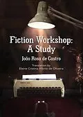 E-Book (epub) Fiction Workshop: A Study von Joao Rosa de Castro