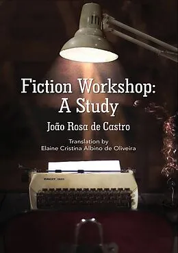 E-Book (epub) Fiction Workshop: A Study von Joao Rosa de Castro