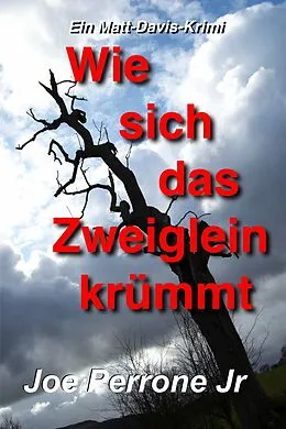 E-Book (epub) Wie sich das Zweiglein krummt: Ein Matt-Davis-Krimi von Joe Perrone Jr