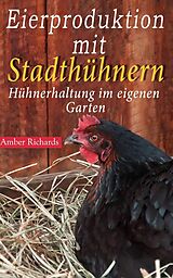 E-Book (epub) Eierproduktion mit Stadthuhnern von Amber Richards