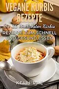 E-Book (epub) Vegane Kürbis Rezepte: Die 26 köstlichsten Kürbis Rezepte zum schnell und gesund Essen von Kelli Rae