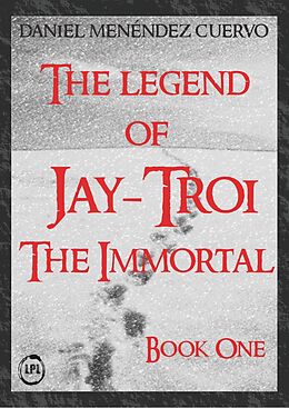 E-Book (epub) Legend of Jay-Troi. The Immortal. Book One von Daniel Menendez Cuervo