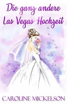 E-Book (epub) Die ganz andere Las Vegas Hochzeit von Caroline Mickelson