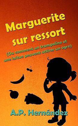 eBook (epub) Marguerite sur ressort (Ou comment un trampoline et une laitue peuvent attirer un ogre) de A. P. Hernandez