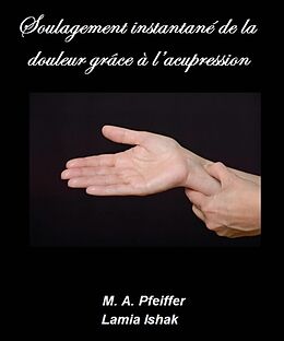 eBook (epub) Soulagement instantane de la douleur grace a l'acupression de Marcus A. Pfeiffer