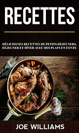 eBook (epub) Recettes: Delicieuses recettes de petits-dejeuners, dejeuner et diner avec des plats en fonte de Joe Williams