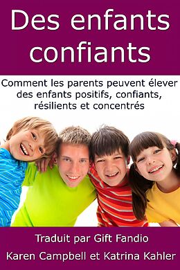eBook (epub) Des enfants confiants - Comment les parents peuvent elever des enfants positifs, confiants, resilients et concentres de Karen Campbell