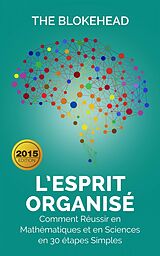 eBook (epub) L'Esprit organise : Comment reussir en mathematiques et en sciences en 30 etapes simples de The Blokehead