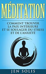 E-Book (epub) Meditation: Comment Trouver la Paix Interieure et Se Soulager du Stress et de l'Anxiete von Jen Solis