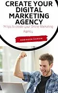 E-Book (epub) Create your Digital Marketing Agency - 14 tips to create your Online Marketing Agency von Robinson Hardin