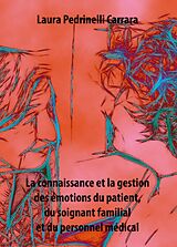 eBook (epub) La connaissance et la gestion des emotions du patient, du soignant familial et du personnel medical de Laura Pedrinelli Carrara