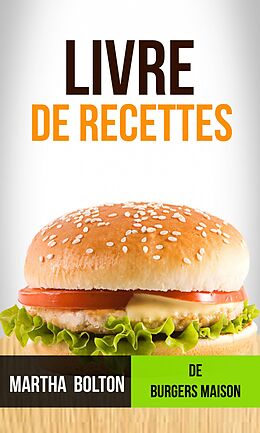 eBook (epub) Livre de recettes de burgers maison de Martha Bolton