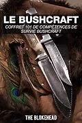 E-Book (epub) Le bushcraft : Coffret 101 de competences de survie bushcraft von The Blokehead