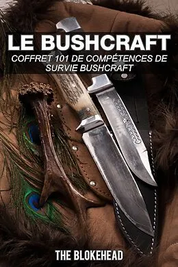 E-Book (epub) Le bushcraft : Coffret 101 de competences de survie bushcraft von The Blokehead