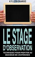E-Book (epub) Le stage d'observation : Techniques pour profiter au maximum de l'experience von Kyle Richards