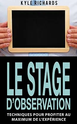 E-Book (epub) Le stage d'observation : Techniques pour profiter au maximum de l'experience von Kyle Richards