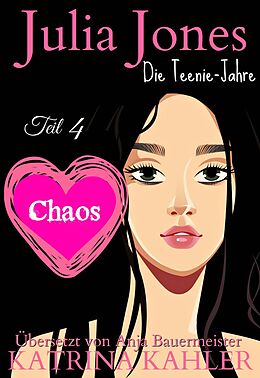E-Book (epub) Julia Jones Die Teenie-Jahre - Teil 4 - Chaos von Katrina Kahler