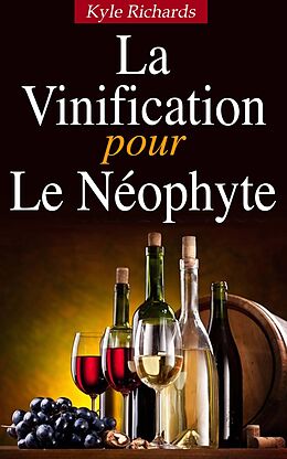 E-Book (epub) La Vinification pour le Neophyte von Kyle Richards