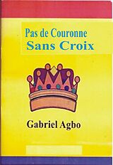 eBook (epub) Pas de Couronne Sans Croix de Gabriel Agbo