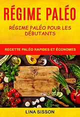 eBook (epub) Regime Paleo: Regime Paleo Pour Les Debutants : Recette Paleo Rapides Et Economes de Lina Sisson