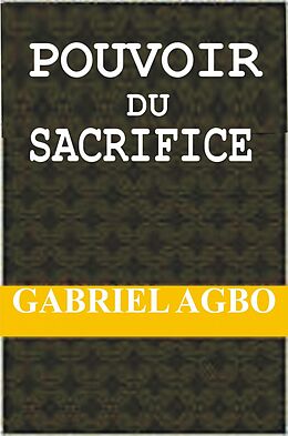 eBook (epub) Pouvoir du Sacrifice de Gabriel Agbo