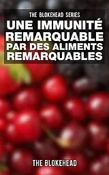 E-Book (epub) Une Immunite Remarquable par des Aliments Remarquables von The Blokehead